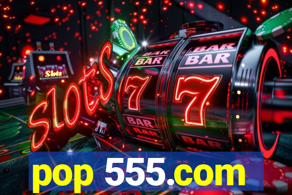 pop 555.com